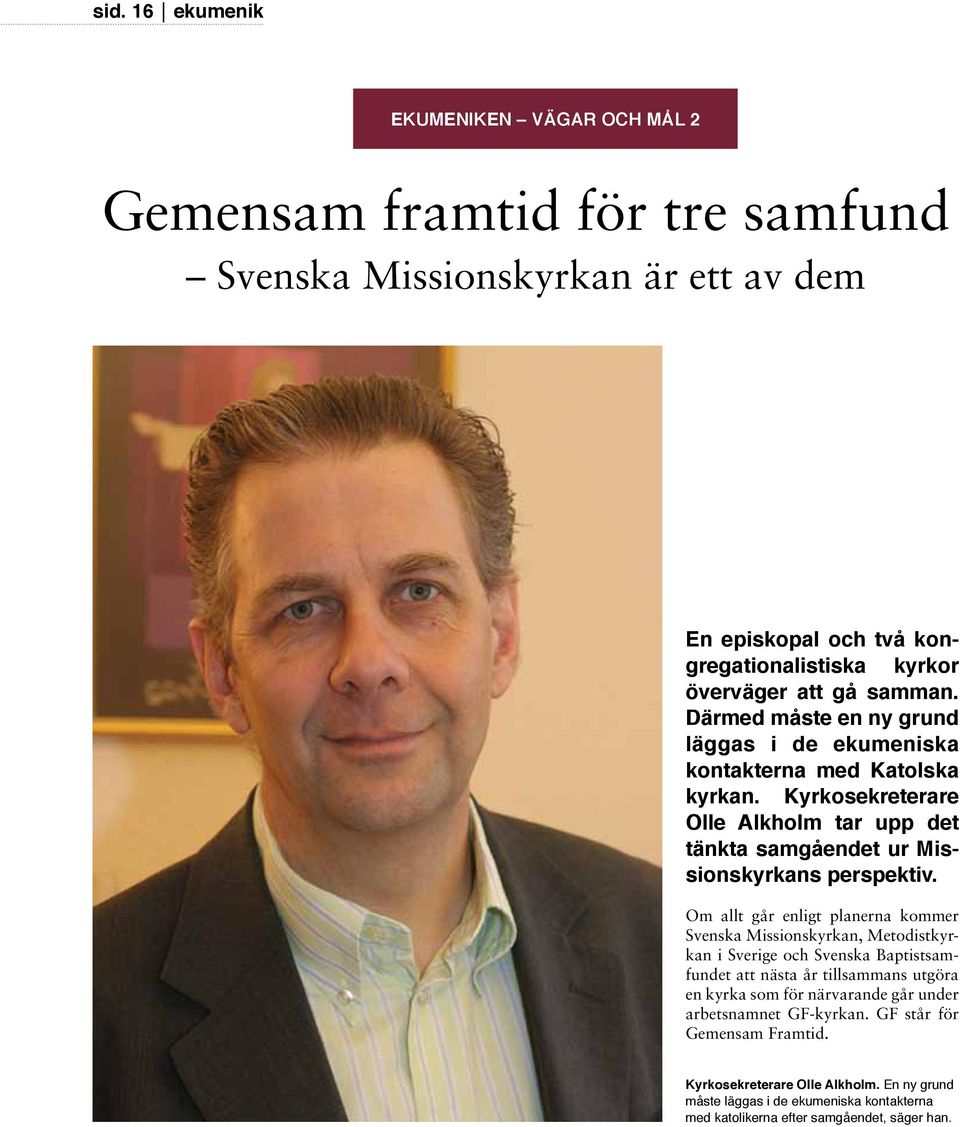 Om allt går enligt planerna kommer Svenska Missionskyrkan, Metodistkyrkan i Sverige och Svenska Baptistsamfundet att nästa år tillsammans utgöra en kyrka som för närvarande går