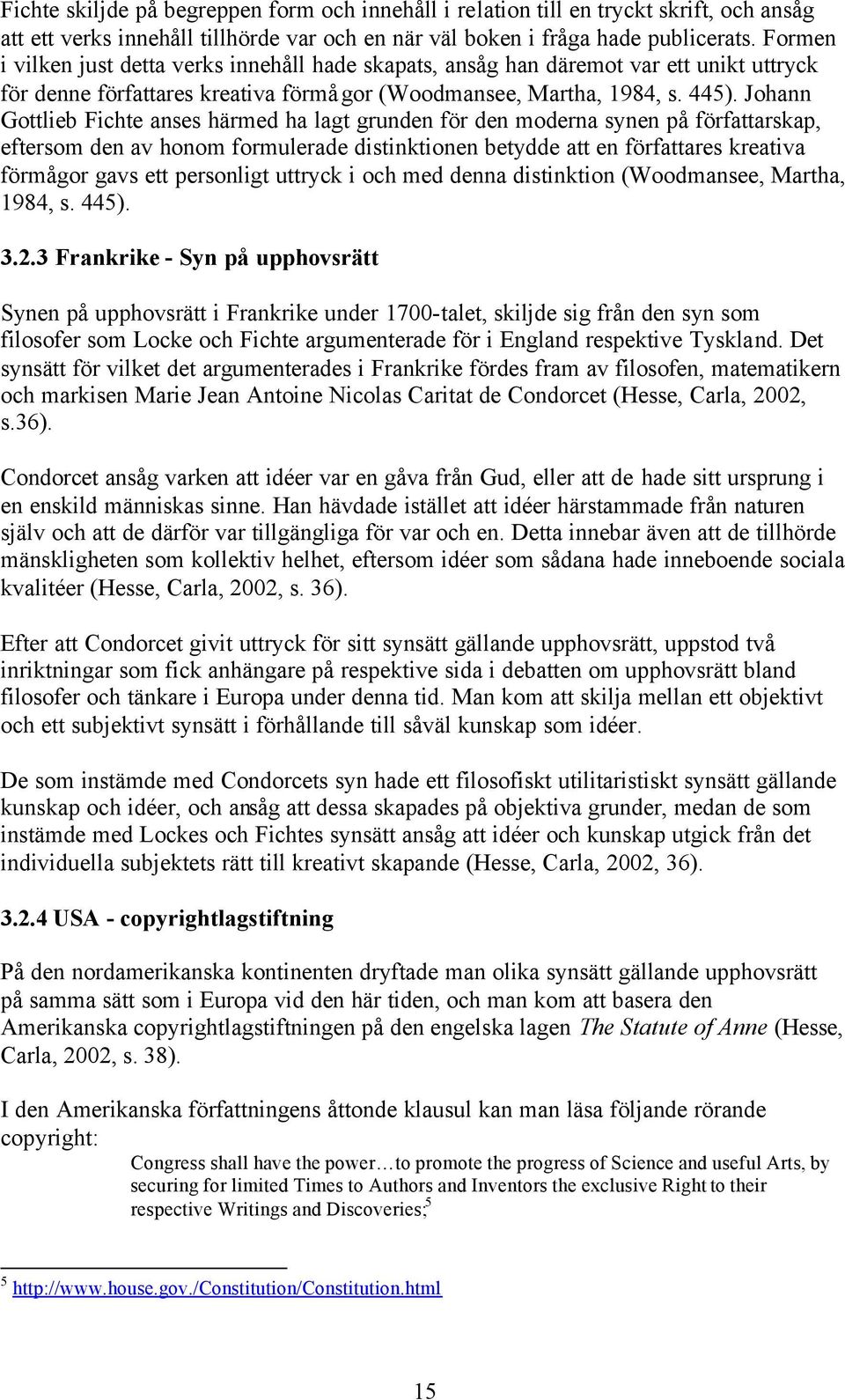 Johann Gottlieb Fichte anses härmed ha lagt grunden för den moderna synen på författarskap, eftersom den av honom formulerade distinktionen betydde att en författares kreativa förmågor gavs ett