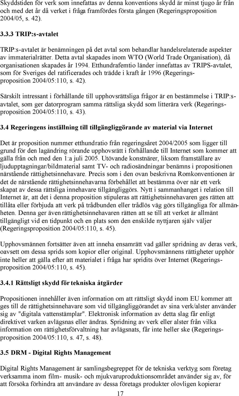 Detta avtal skapades inom WTO (World Trade Organisation), då organisationen skapades år 1994.