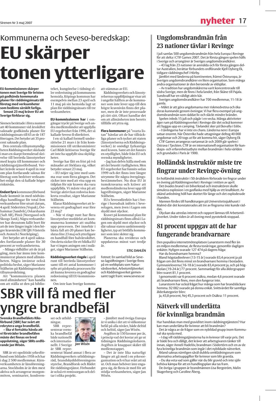 Sirenen berättade i förra numret att 40 kommuner vid årsskiftet saknade godkända planer för räddningsinsats till 65 av de 187 företagen. Det betyder att 35 procent saknade plan.