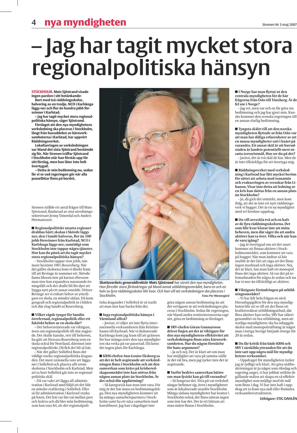 Jag har tagit mycket stora regionalpolitiska hänsyn, säger Sjöstrand.