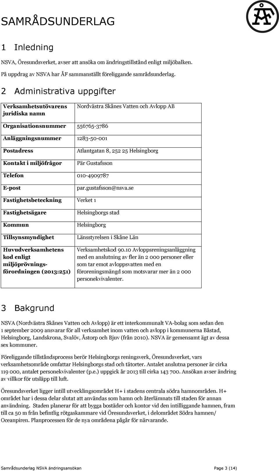 Atlantgatan 8, 252 25 Helsingborg Pär Gustafsson Telefon 010-4909787 E-post par.gustafsson@nsva.