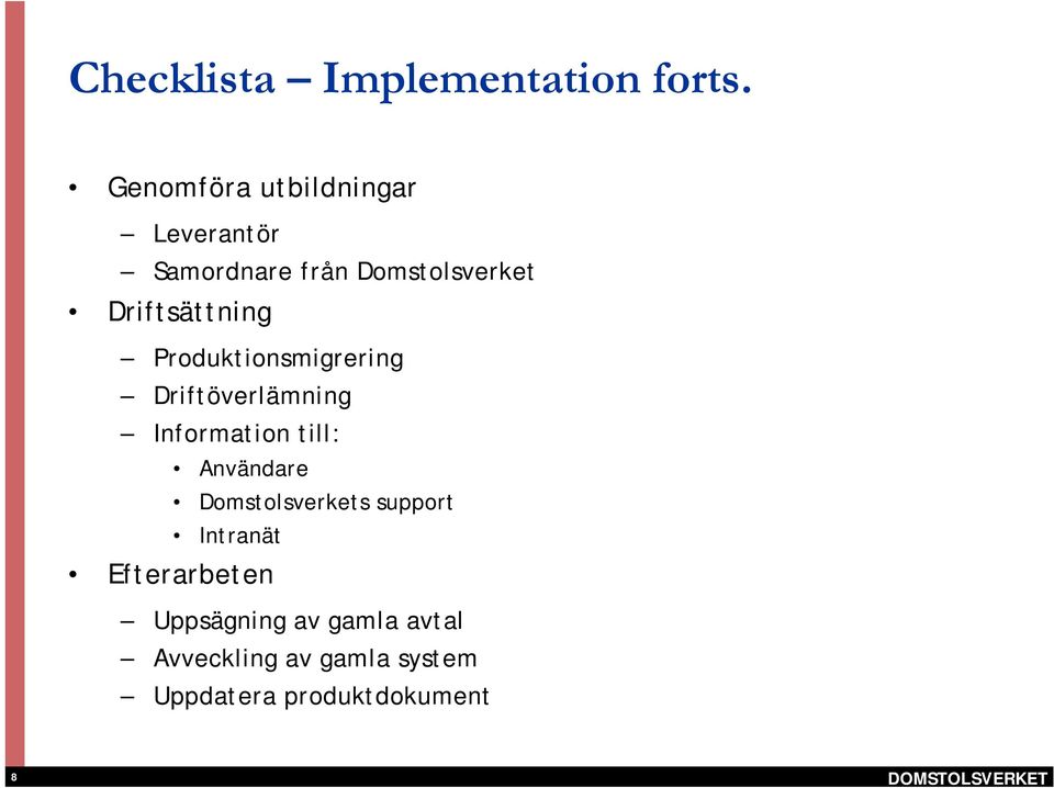 Driftsättning Produktionsmigrering Driftöverlämning Information till: