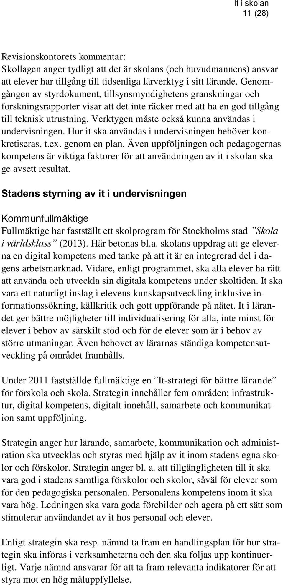 Verktygen måste också kunna användas i undervisningen. Hur it ska användas i undervisningen behöver konkretiseras, t.ex. genom en plan.