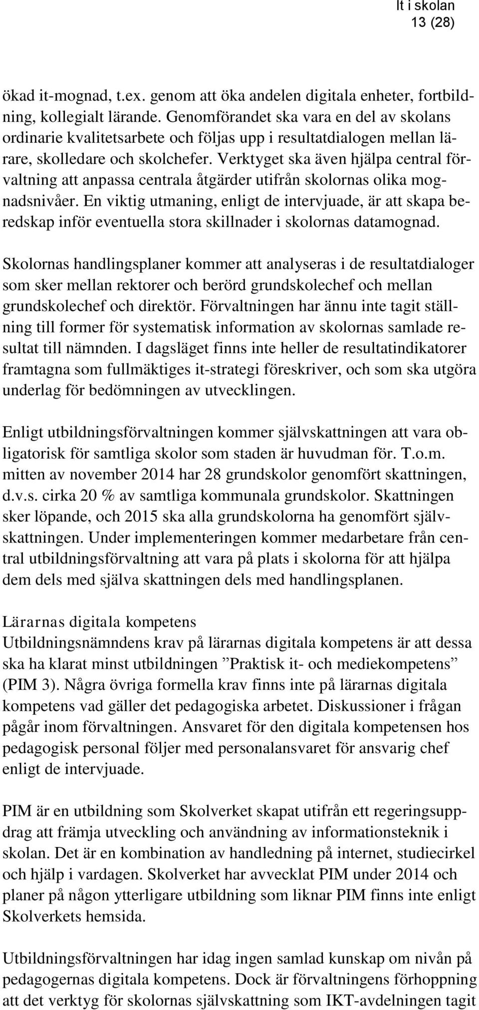 Verktyget ska även hjälpa central förvaltning att anpassa centrala åtgärder utifrån skolornas olika mognadsnivåer.