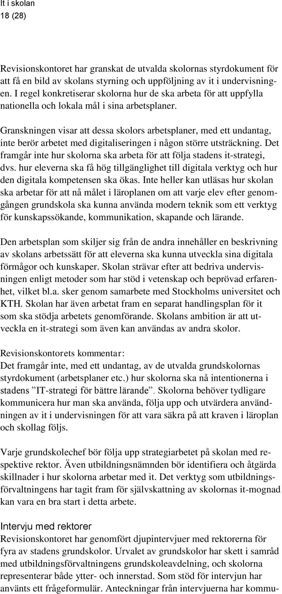 Granskningen visar att dessa skolors arbetsplaner, med ett undantag, inte berör arbetet med digitaliseringen i någon större utsträckning.