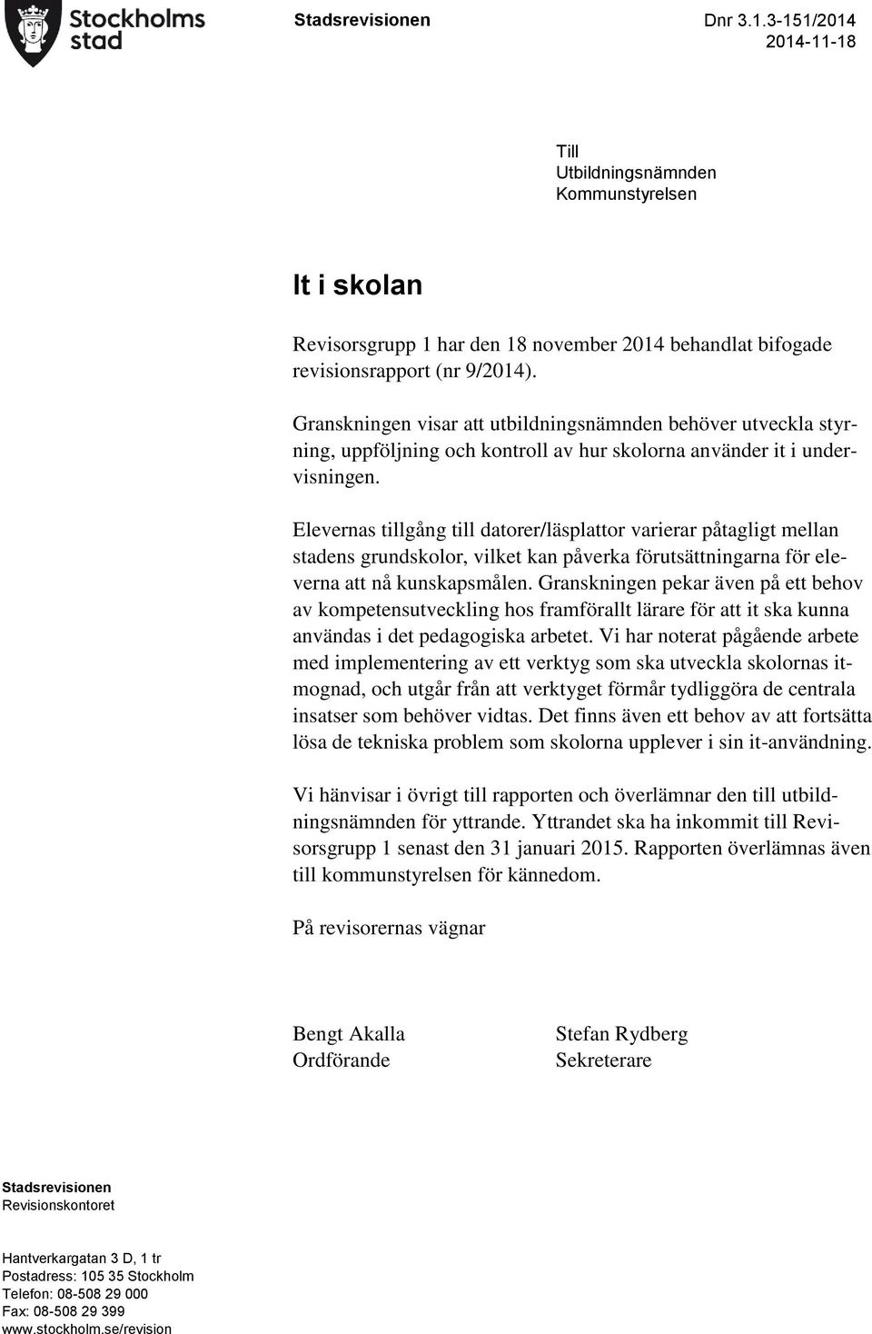 Elevernas tillgång till datorer/läsplattor varierar påtagligt mellan stadens grundskolor, vilket kan påverka förutsättningarna för eleverna att nå kunskapsmålen.