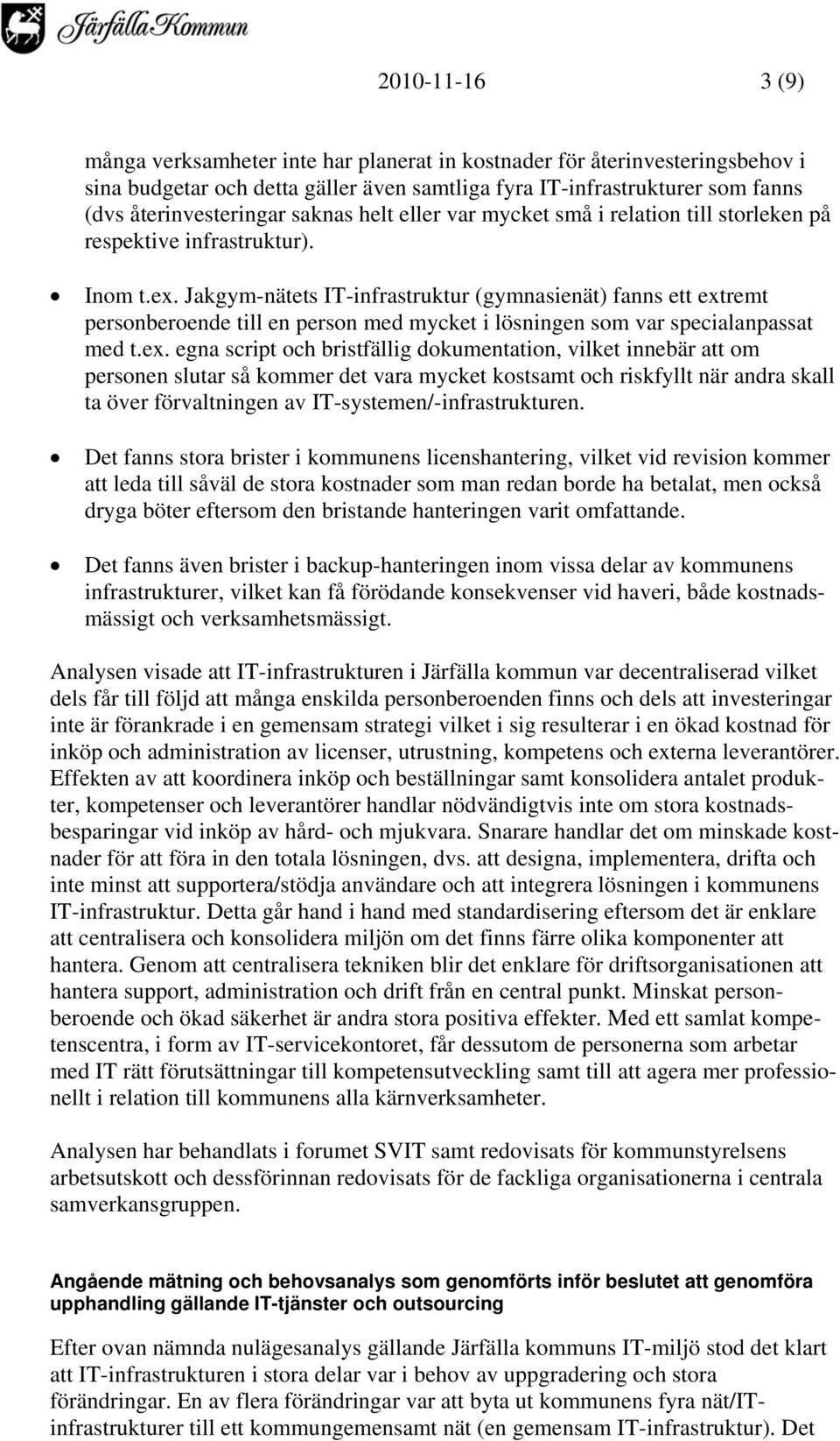 Jakgym-nätets IT-infrastruktur (gymnasienät) fanns ett ext