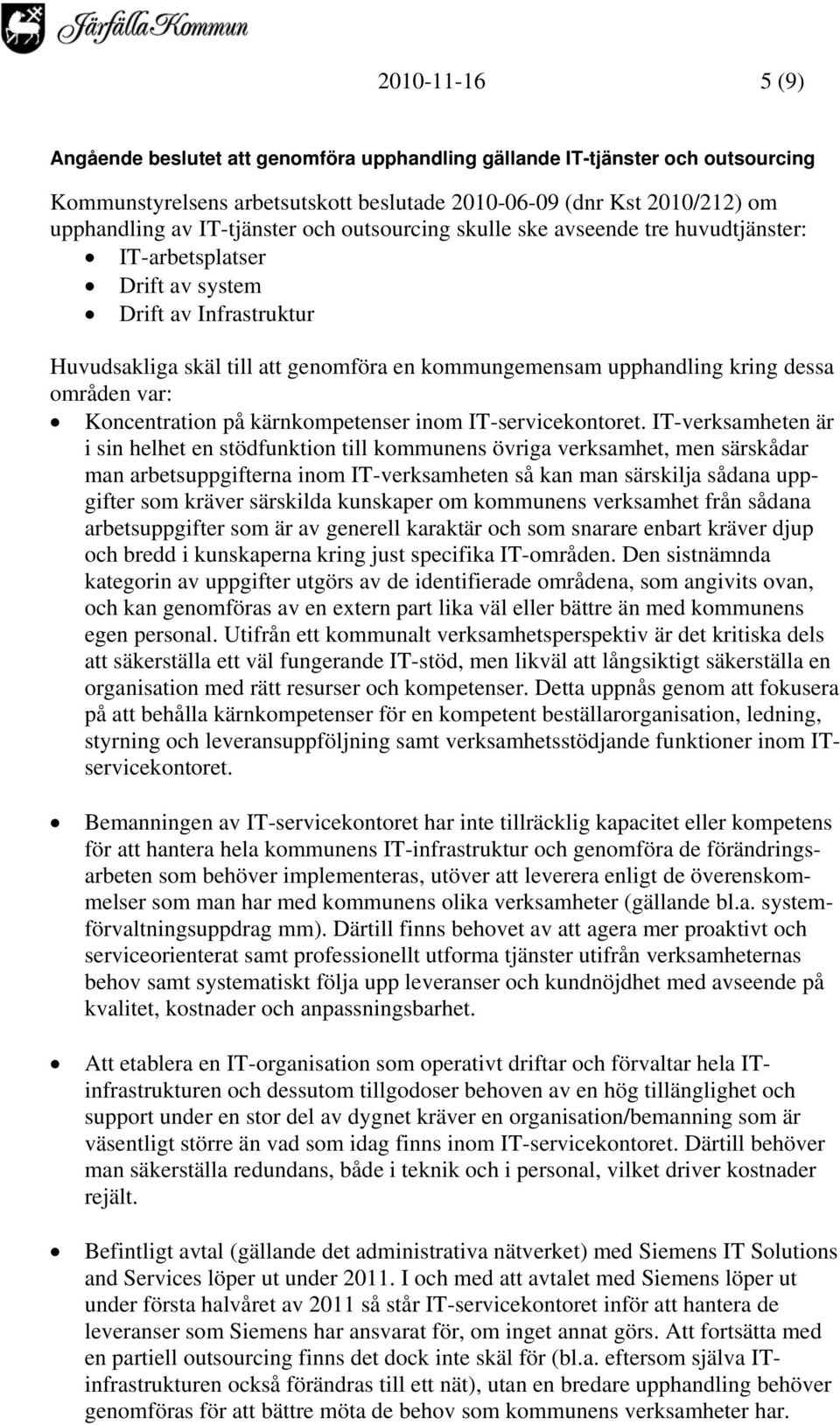 var: Koncentration på kärnkompetenser inom IT-servicekontoret.