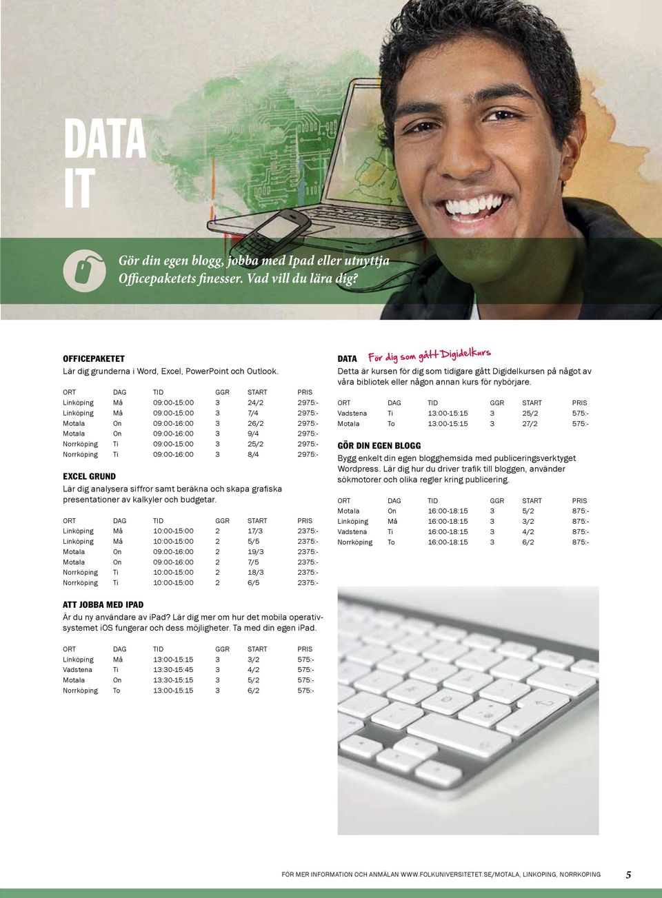 Ti 09:00-16:00 3 8/4 2975:- Excel Grund Lär dig analysera siffror samt beräkna och skapa grafiska presentationer av kalkyler och budgetar.