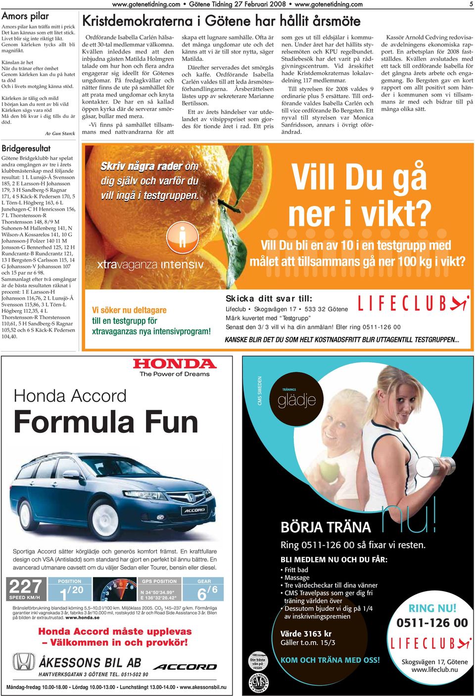 Kärleken är tålig och mild I början kan du rent av bli vild Kärleken sägs vara röd Må den bli kvar i dig tills du är död. Av Gun Starck www.gotenetidning.com Götene Tidning 27 Februari 2008 www.