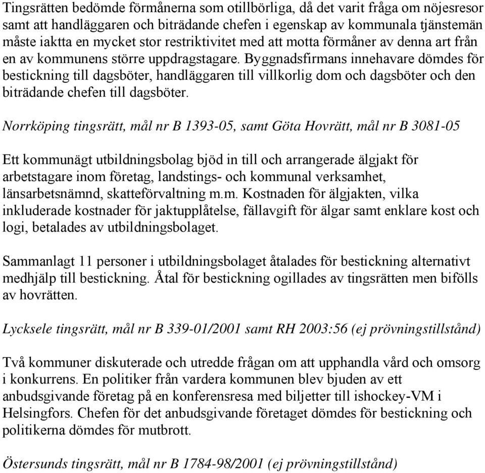 Byggnadsfirmans innehavare dömdes för bestickning till dagsböter, handläggaren till villkorlig dom och dagsböter och den biträdande chefen till dagsböter.