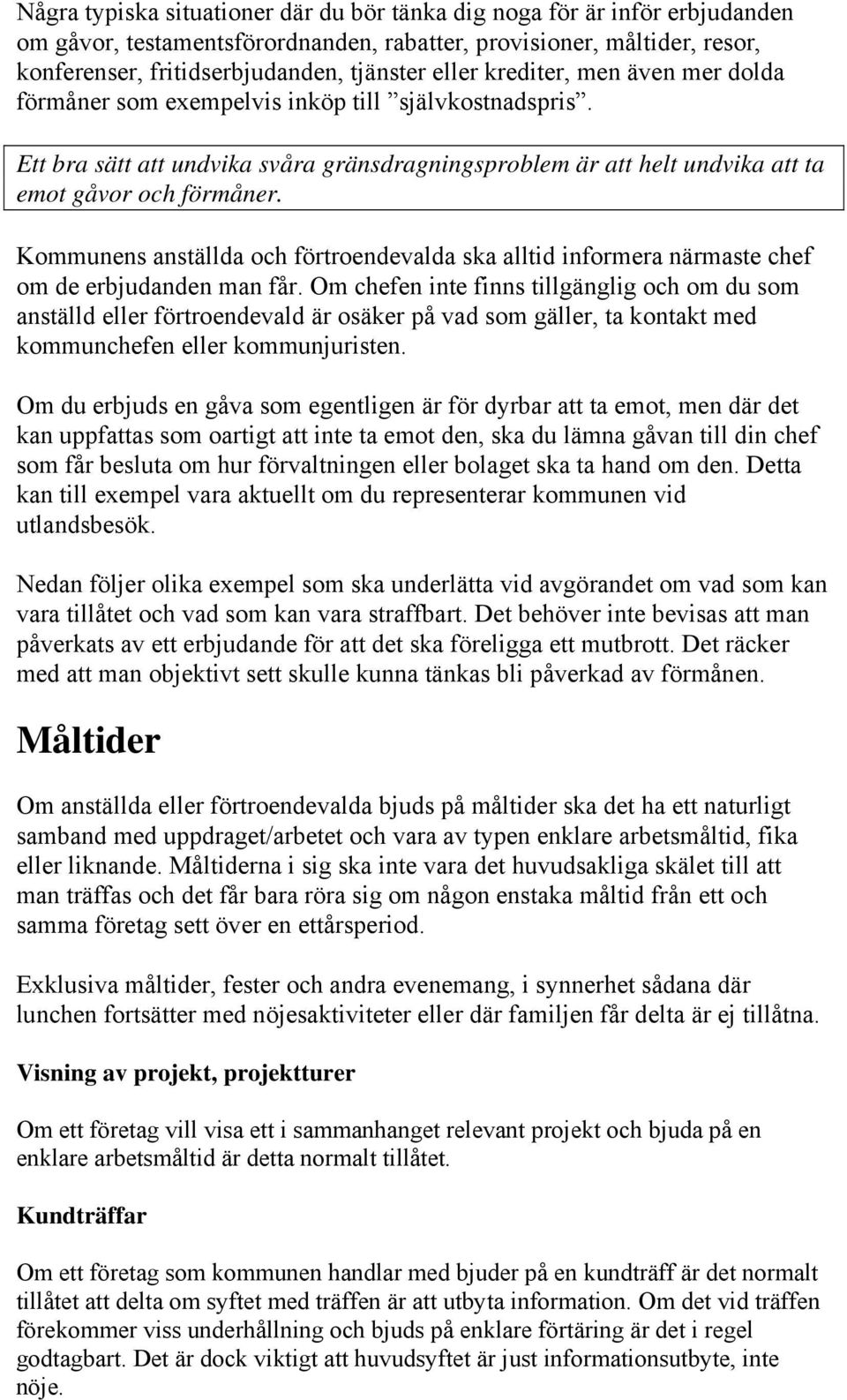 Kommunens anställda och förtroendevalda ska alltid informera närmaste chef om de erbjudanden man får.