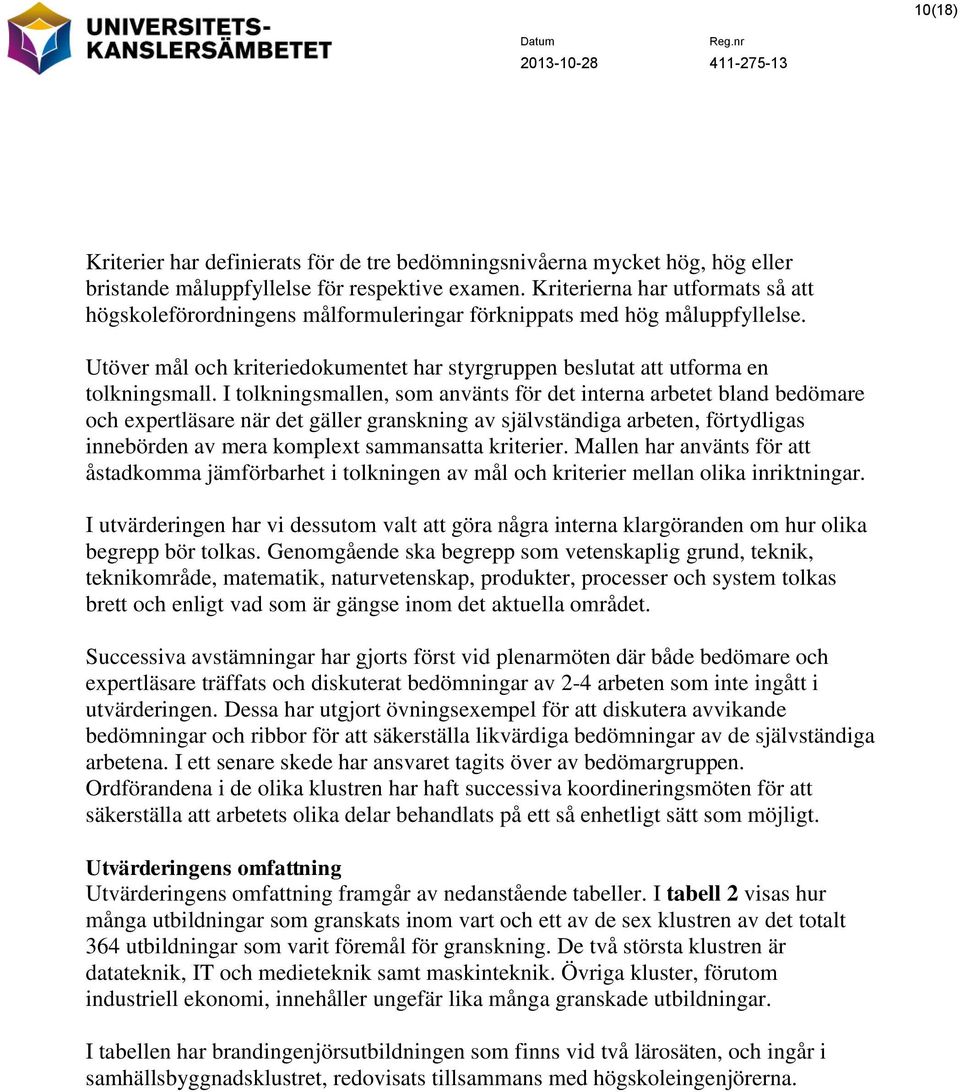 I tolkningsmallen, som använts för det interna arbetet bland bedömare och expertläsare när det gäller granskning av självständiga arbeten, förtydligas innebörden av mera komplext sammansatta