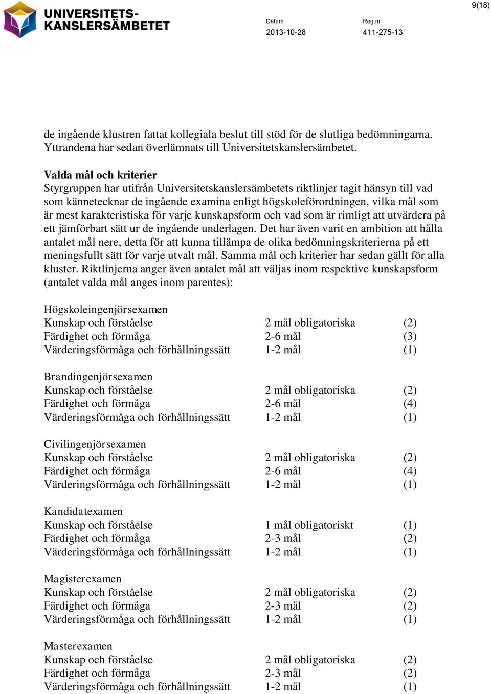 karakteristiska för varje kunskapsform och vad som är rimligt att utvärdera på ett jämförbart sätt ur de ingående underlagen.