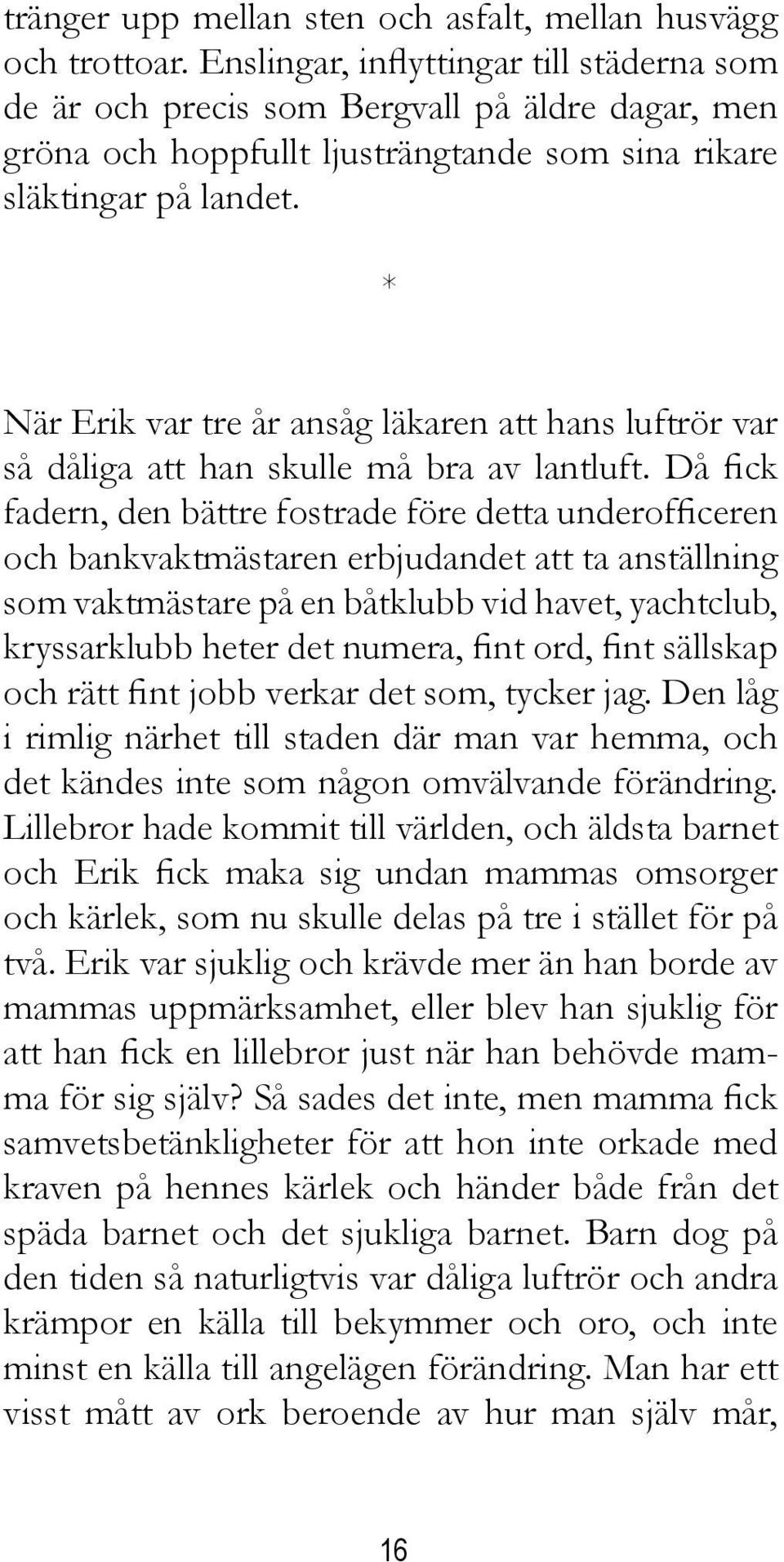 * När Erik var tre år ansåg läkaren att hans luftrör var så dåliga att han skulle må bra av lantluft.