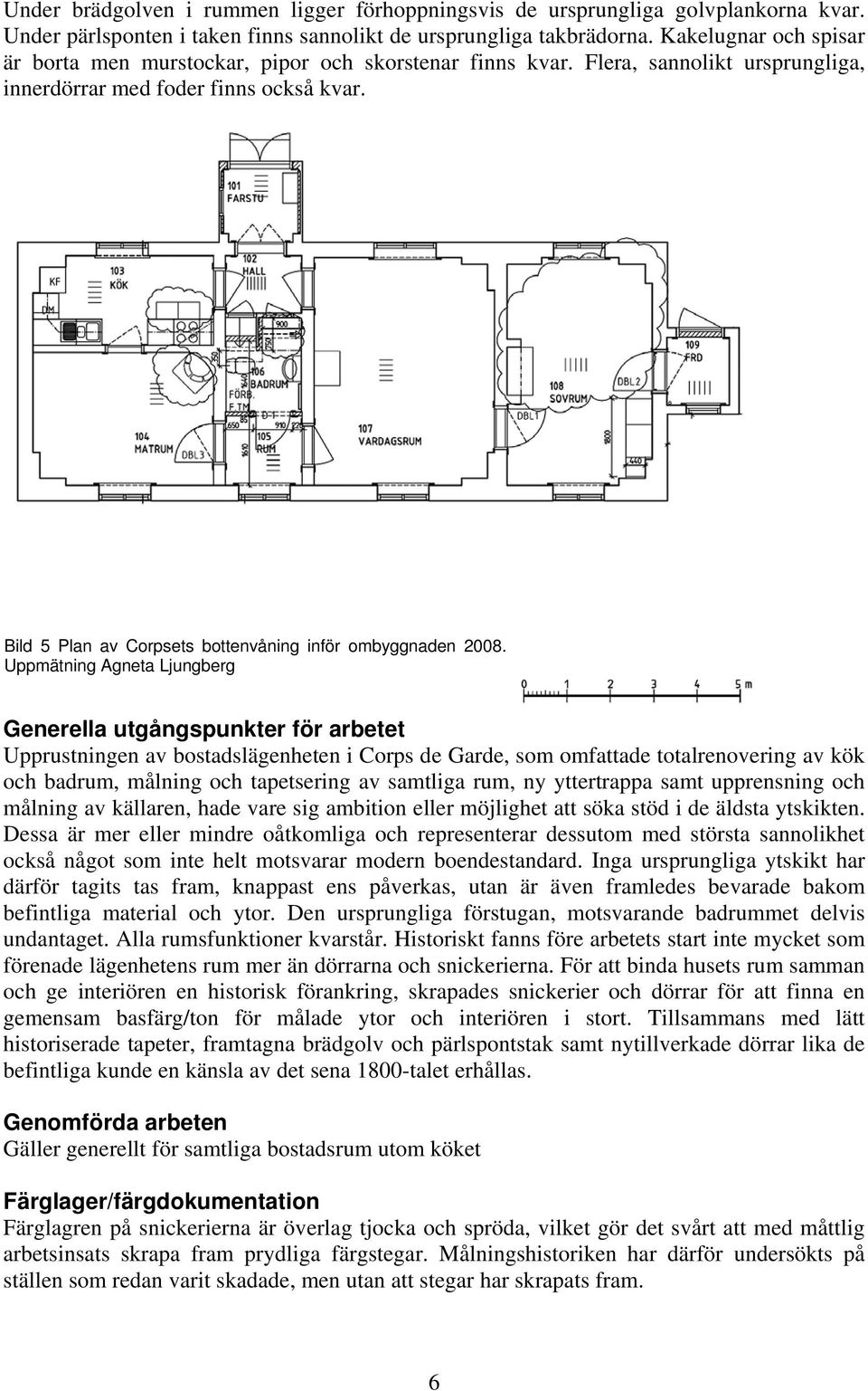 Bild 5 Plan av Corpsets bottenvåning inför ombyggnaden 2008.