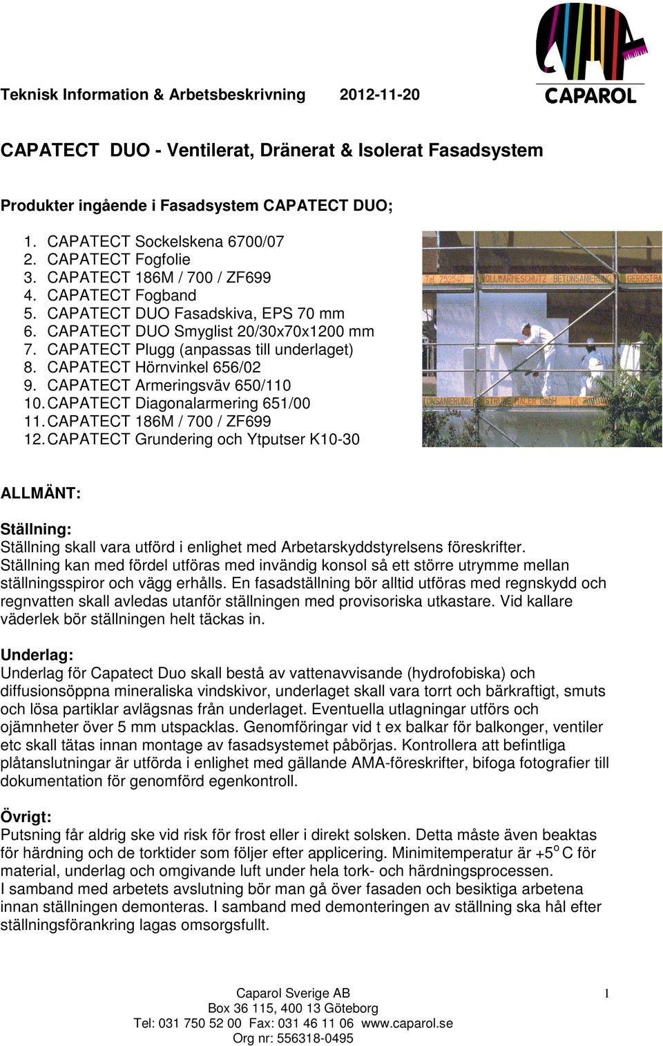 CAPATECT Hörnvinkel 656/02 9. CAPATECT Armeringsväv 650/110 10. CAPATECT Diagonalarmering 651/00 11. CAPATECT 186M / 700 / ZF699 12.