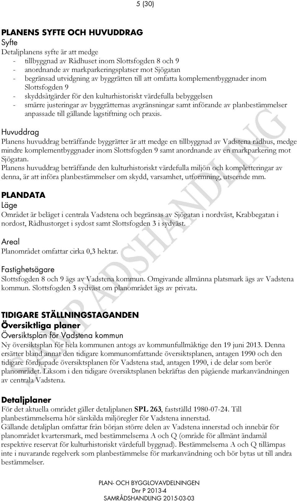 införande av planbestämmelser anpassade till gällande lagstiftning och praxis.