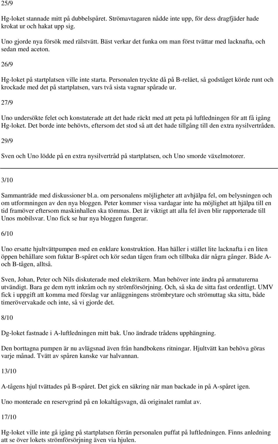 Personalen tryckte då på B-reläet, så godståget körde runt och krockade med det på startplatsen, vars två sista vagnar spårade ur.