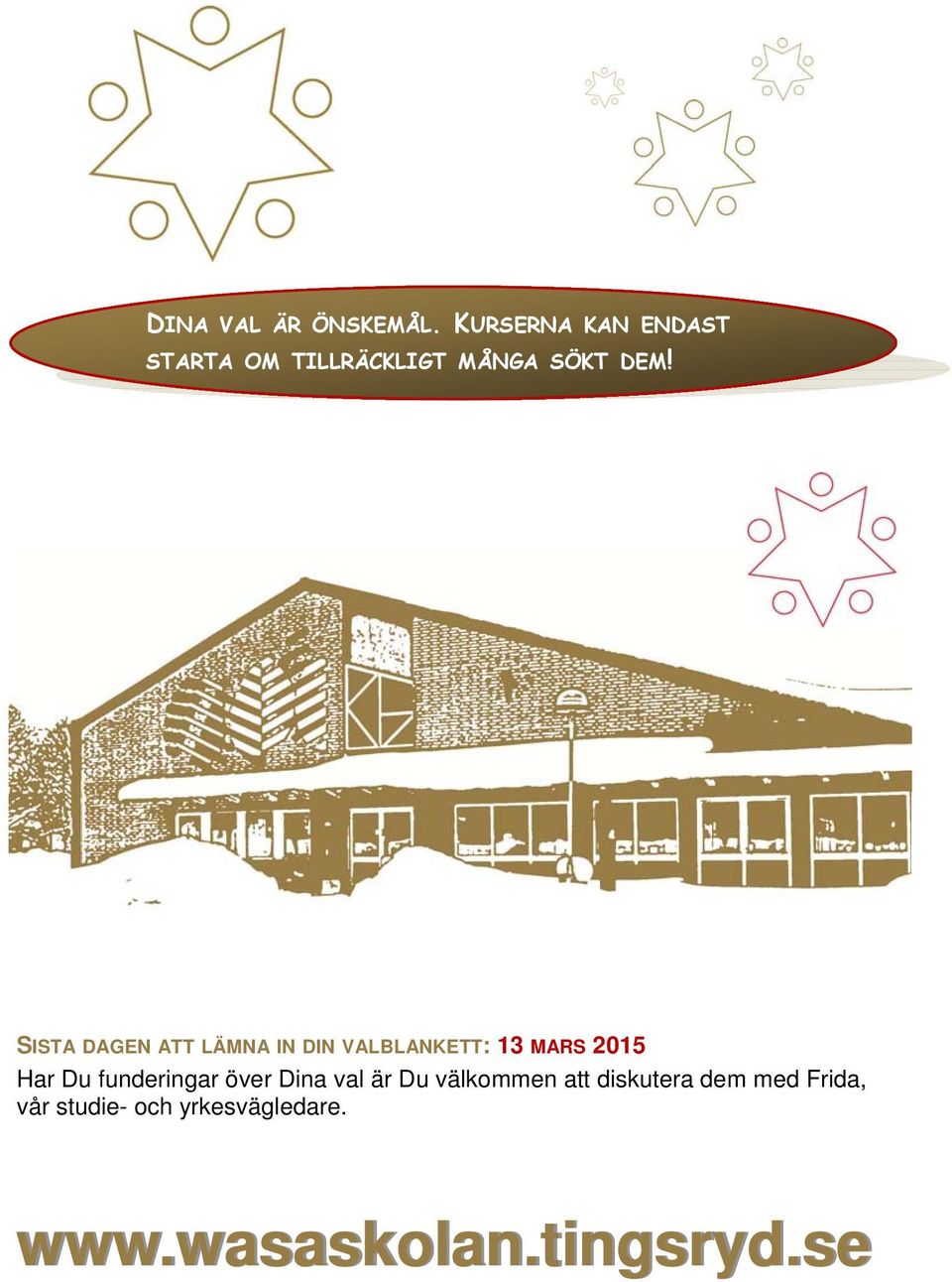 SISTA DAGEN ATT LÄMNA IN DIN VALBLANKETT: 13 MARS 2015 Har Du