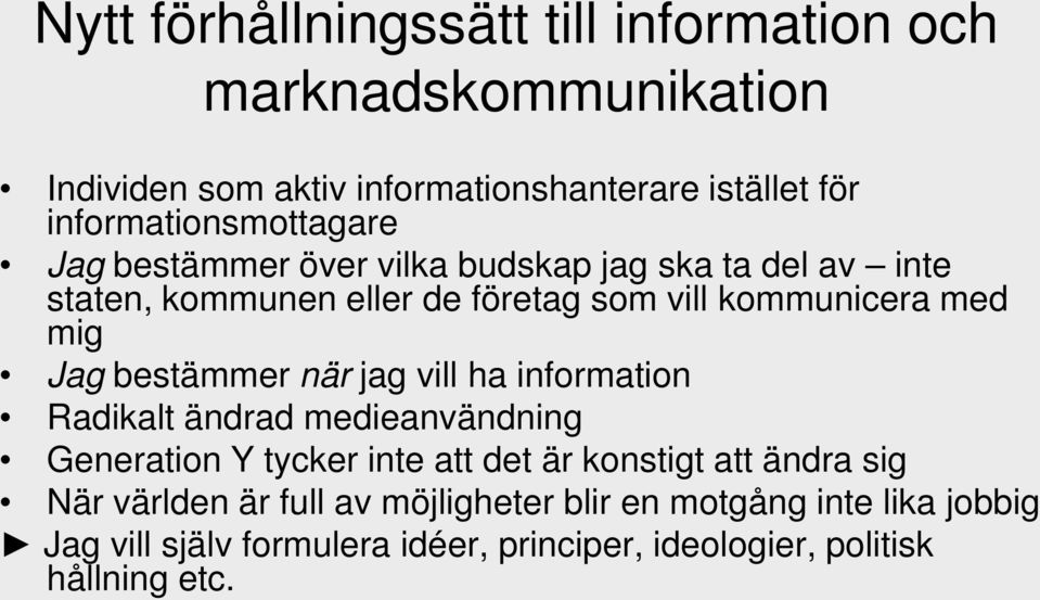 med mig Jag bestämmer när jag vill ha information Radikalt ändrad medieanvändning Generation Y tycker inte att det är konstigt att