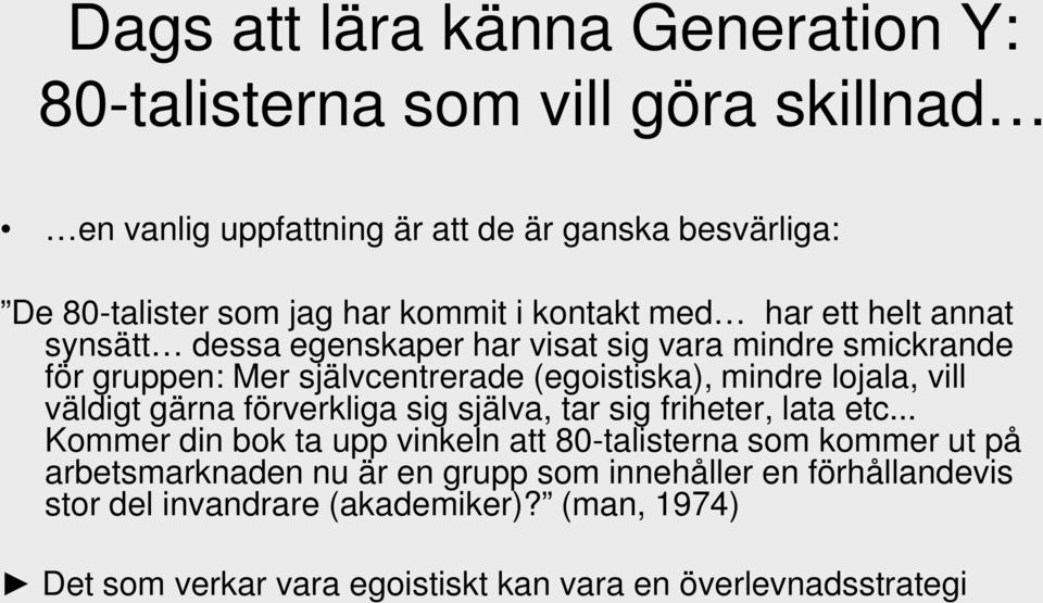 lojala, vill väldigt gärna förverkliga sig själva, tar sig friheter, lata etc.