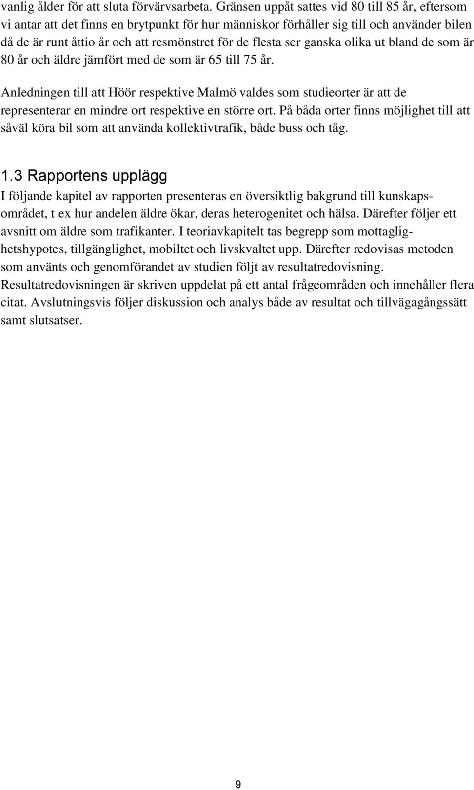 ser ganska olika ut bland de som är 80 år och äldre jämfört med de som är 65 till 75 år.