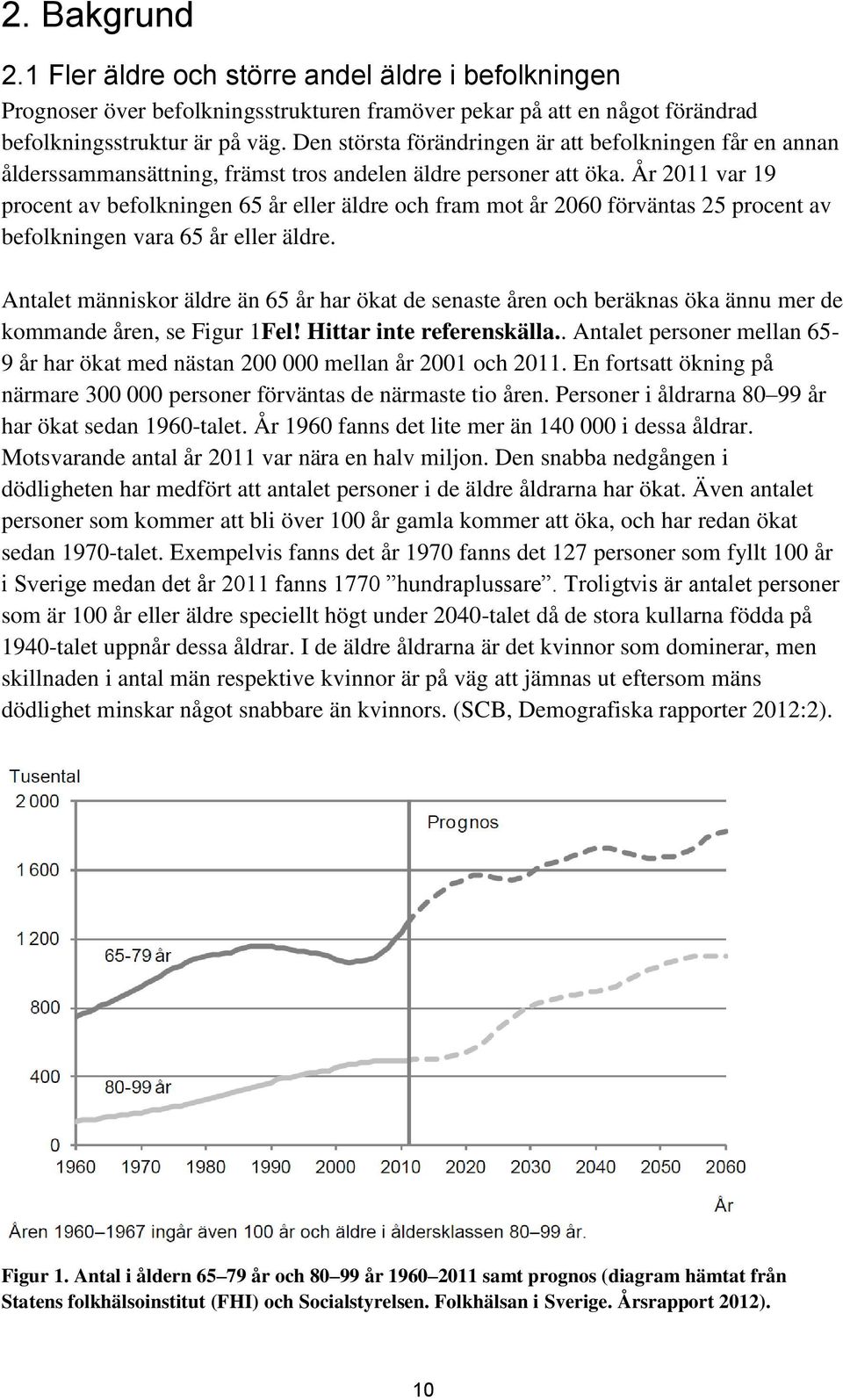 År 2011 var 19 procent av befolkningen 65 år eller äldre och fram mot år 2060 förväntas 25 procent av befolkningen vara 65 år eller äldre.