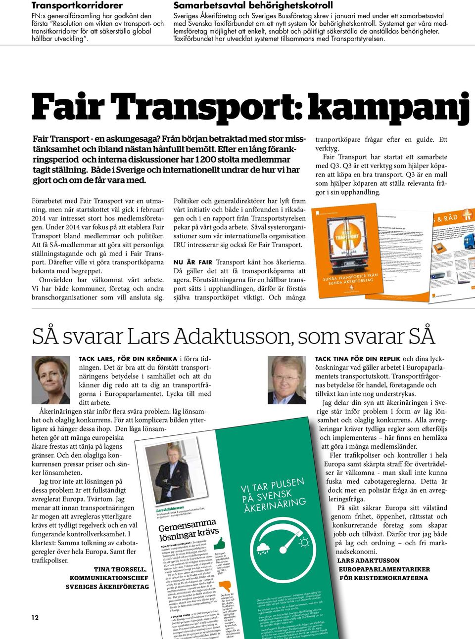 Systemet ger våra medlemsföretag möjlighet att enkelt, snabbt och pålitligt säkerställa de anställdas behörigheter. Taxiförbundet har utvecklat systemet tillsammans med Transportstyrelsen.