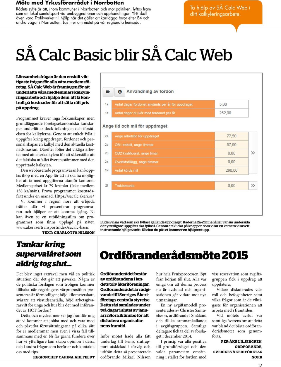 Ta hjälp av SÅ Calc Web i ditt kalkyleringsarbete. SÅ Calc Basic blir SÅ Calc Web Lönsamhetsfrågan är den enskilt viktigaste frågan för alla våra medlemsföretag.