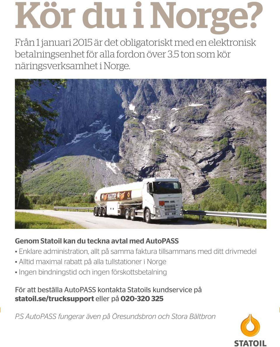 Genom Statoil kan du teckna avtal med AutoPASS Enklare administration, allt på samma faktura tillsammans med ditt drivmedel Alltid