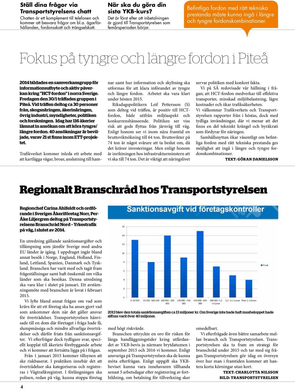 Befintliga fordon med rätt tekniska prestanda måste kunna ingå i längre och tyngre fordonskombinationer.