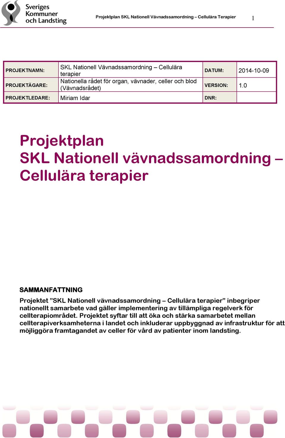 0 Projektplan SKL Nationell vävnadssamordning Cellulära terapier SAMMANFATTNING Projektet SKL Nationell vävnadssamordning Cellulära terapier inbegriper nationellt