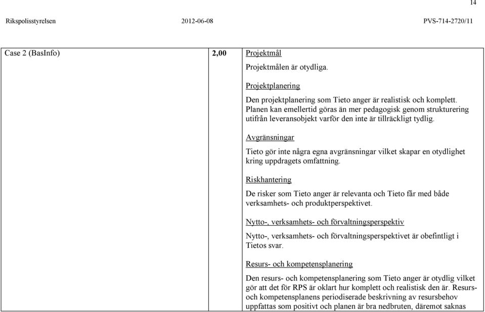 Avgränsningar Tieto gör inte några egna avgränsningar vilket skapar en otydlighet kring uppdragets omfattning.