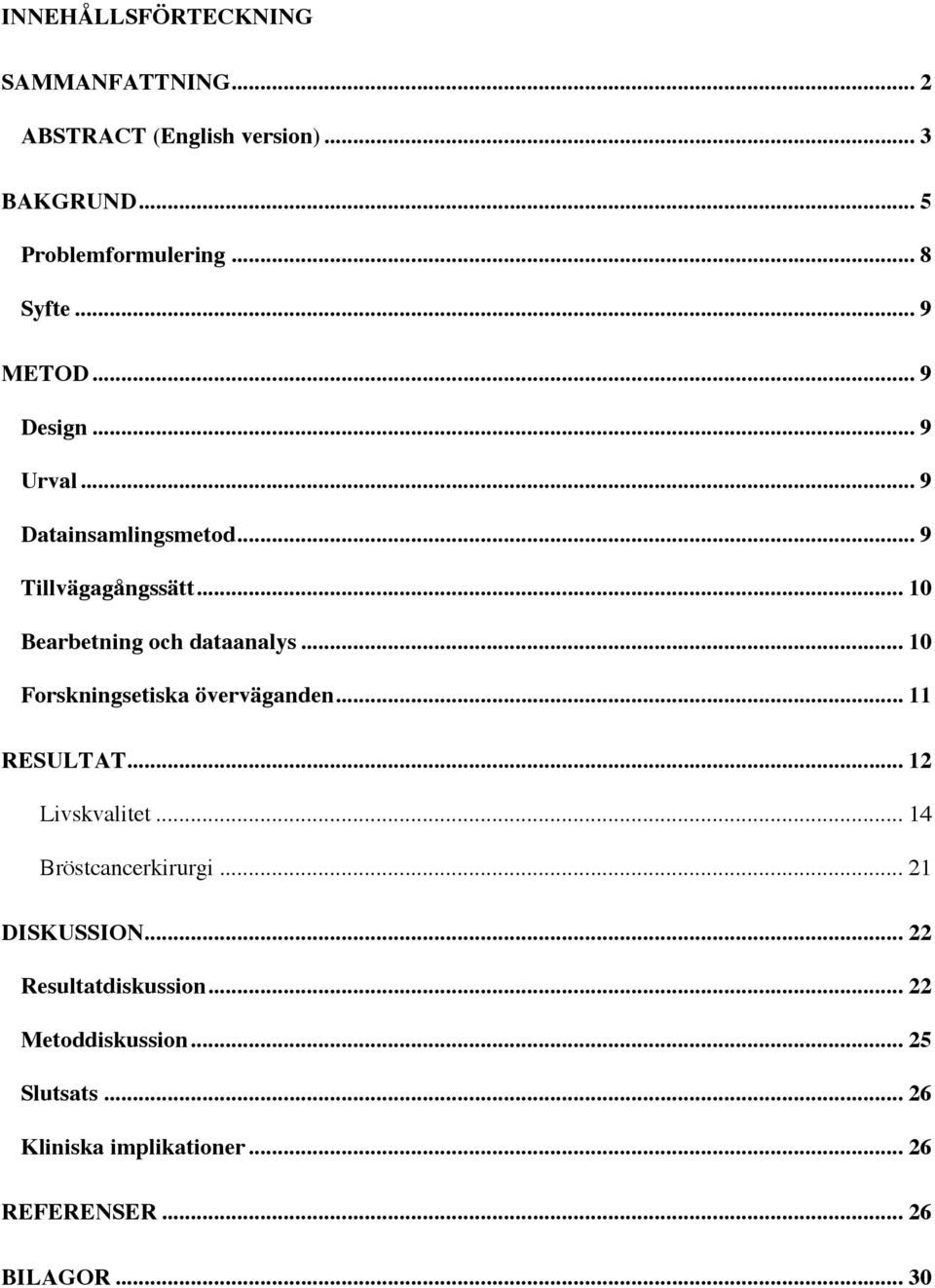 .. 10 Forskningsetiska överväganden... 11 RESULTAT... 12 Livskvalitet... 14 Bröstcancerkirurgi... 21 DISKUSSION.