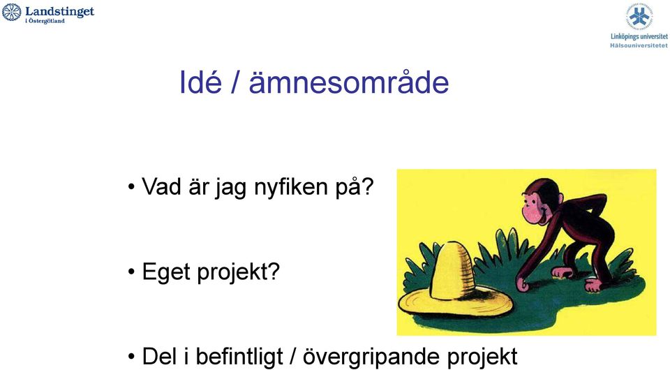 nyfiken på? Eget projekt?