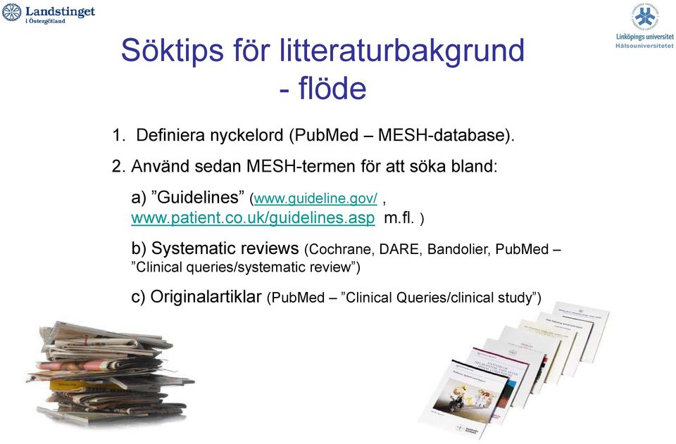 Använd sedan MESH-termen för att söka bland: a) Guidelines (www.guideline.gov/, www.patient.co.