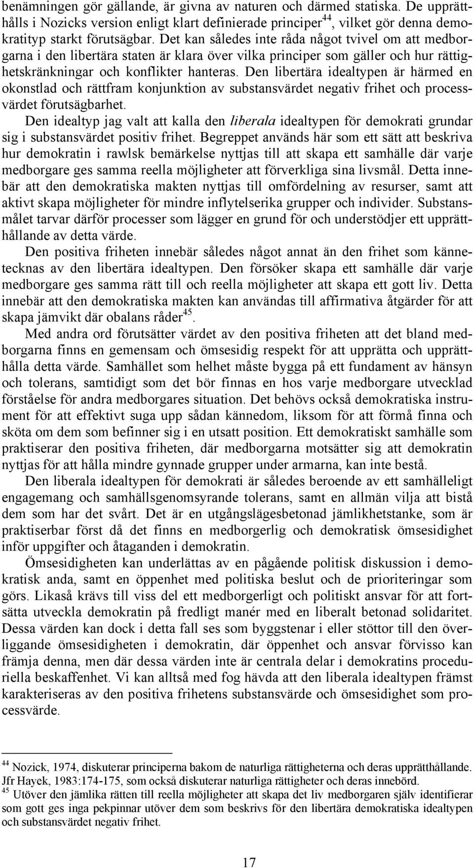 Den libertära idealtypen är härmed en okonstlad och rättfram konjunktion av substansvärdet negativ frihet och processvärdet förutsägbarhet.