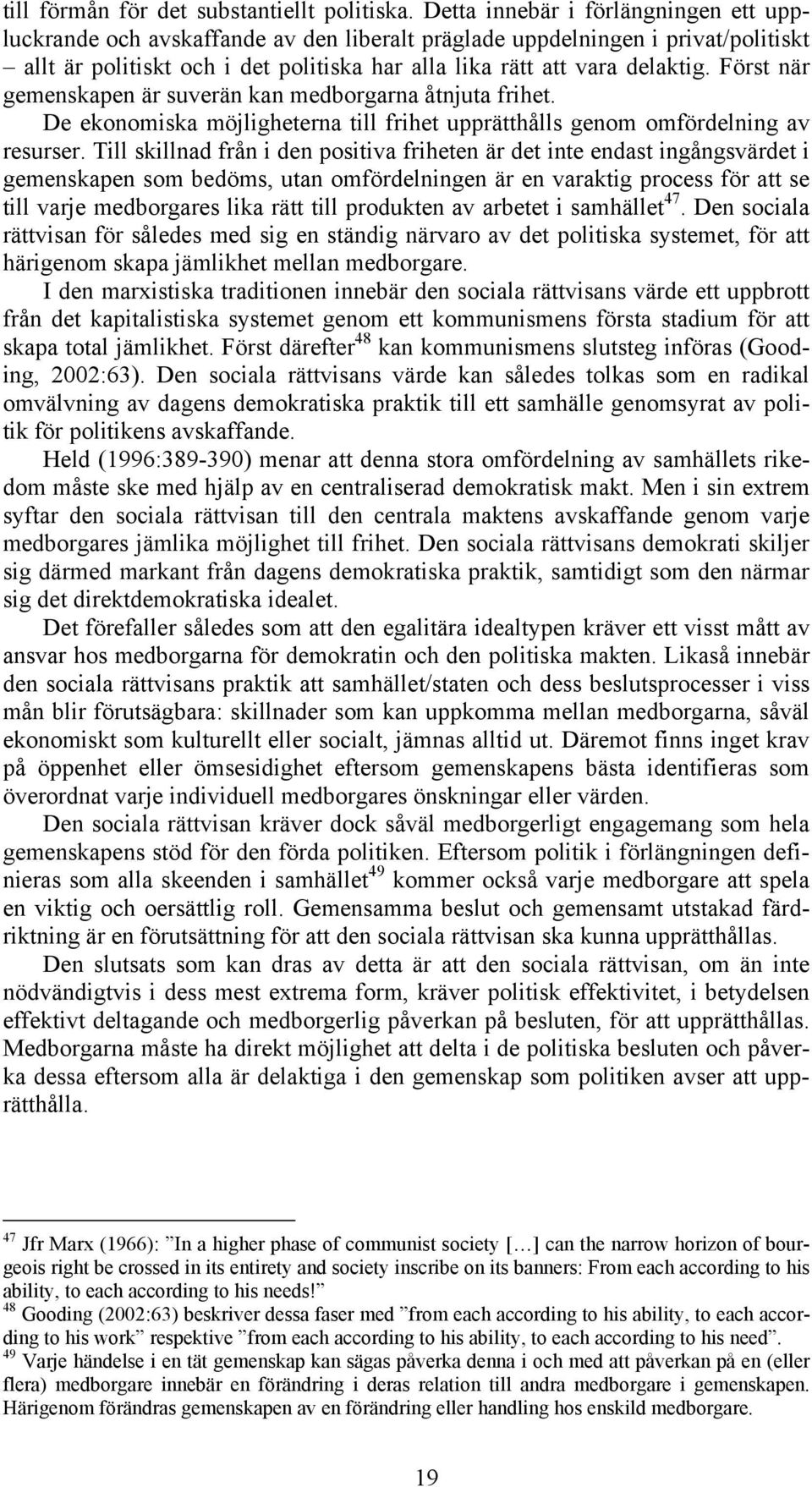 Först när gemenskapen är suverän kan medborgarna åtnjuta frihet. De ekonomiska möjligheterna till frihet upprätthålls genom omfördelning av resurser.