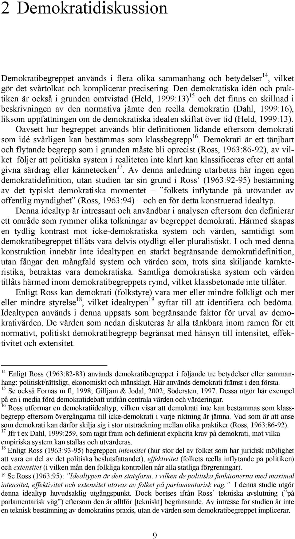 uppfattningen om de demokratiska idealen skiftat över tid (Held, 1999:13).