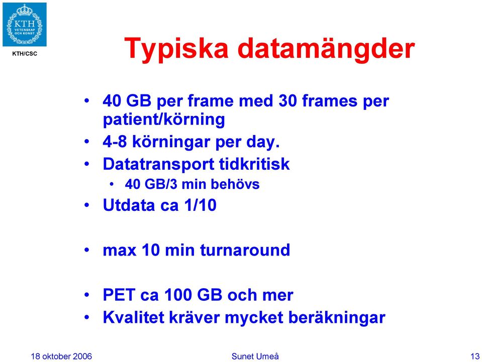 Datatransport tidkritisk 40 GB/3 min behövs Utdata ca 1/10 max