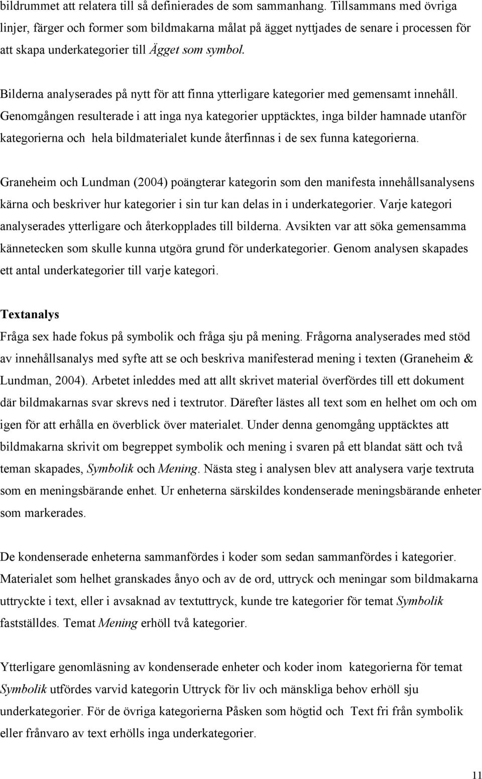 Bilderna analyserades på nytt för att finna ytterligare kategorier med gemensamt innehåll.