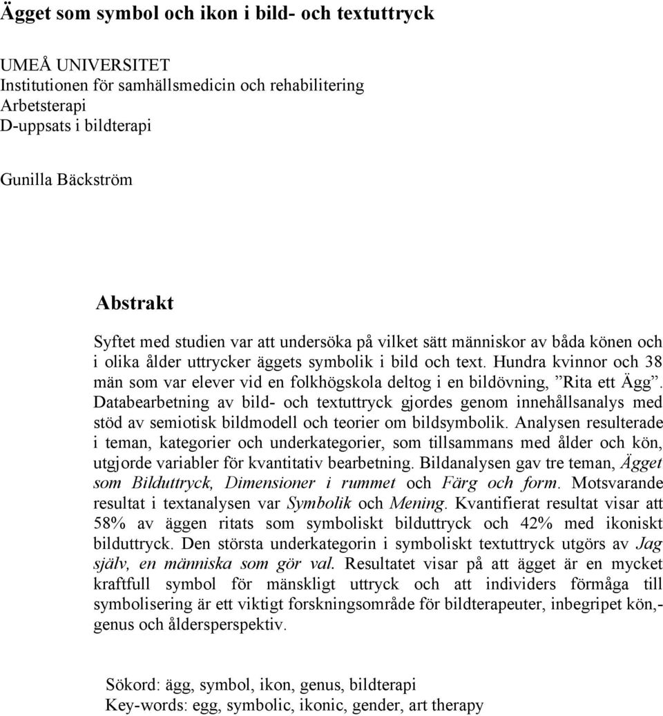 Hundra kvinnor och 38 män som var elever vid en folkhögskola deltog i en bildövning, Rita ett Ägg.