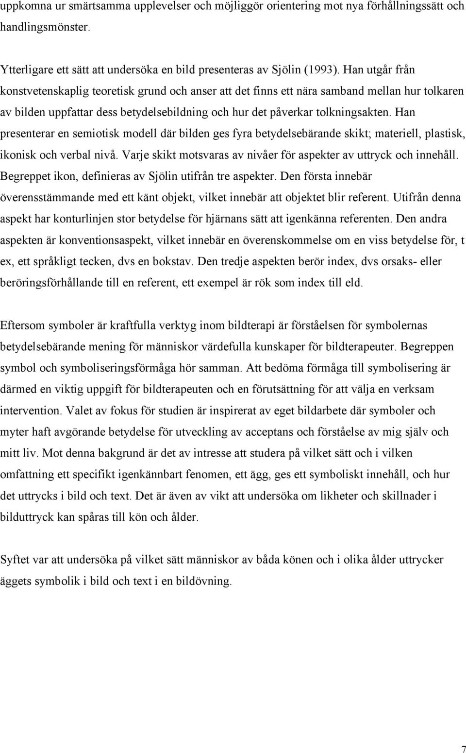 Han presenterar en semiotisk modell där bilden ges fyra betydelsebärande skikt; materiell, plastisk, ikonisk och verbal nivå. Varje skikt motsvaras av nivåer för aspekter av uttryck och innehåll.