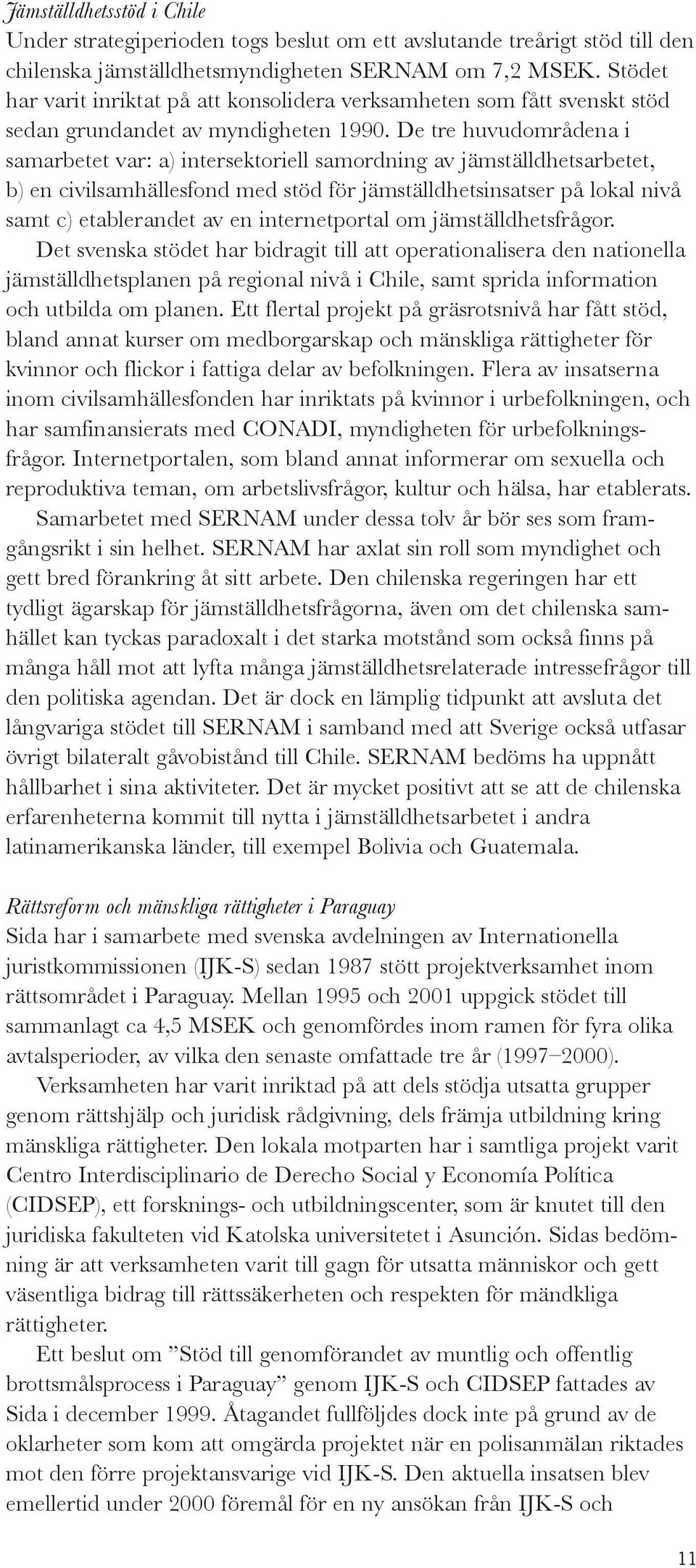 De tre huvudområdena i samarbetet var: a) intersektoriell samordning av jämställdhetsarbetet, b) en civilsamhällesfond med stöd för jämställdhetsinsatser på lokal nivå samt c) etablerandet av en