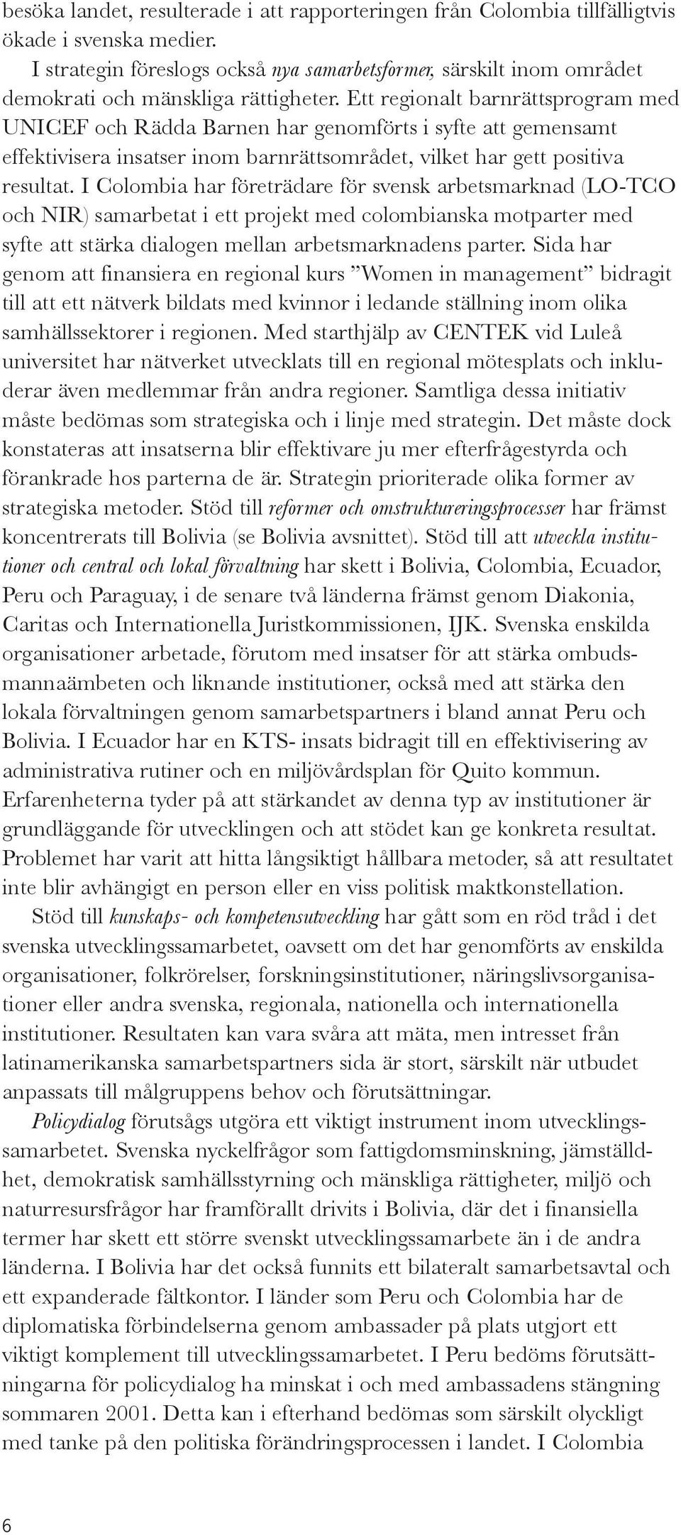 Ett regionalt barnrättsprogram med UNICEF och Rädda Barnen har genomförts i syfte att gemensamt effektivisera insatser inom barnrättsområdet, vilket har gett positiva resultat.