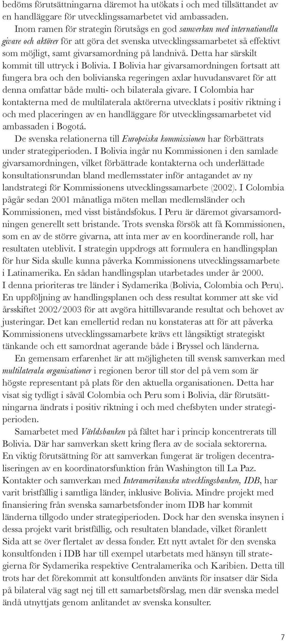 Detta har särskilt kommit till uttryck i Bolivia.