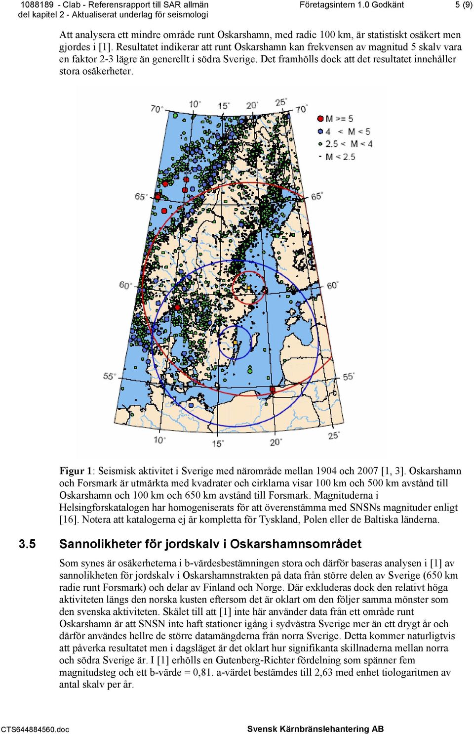 Figur 1: Seismisk aktivitet i Sverige med närområde mellan 1904 och 2007 [1, 3].