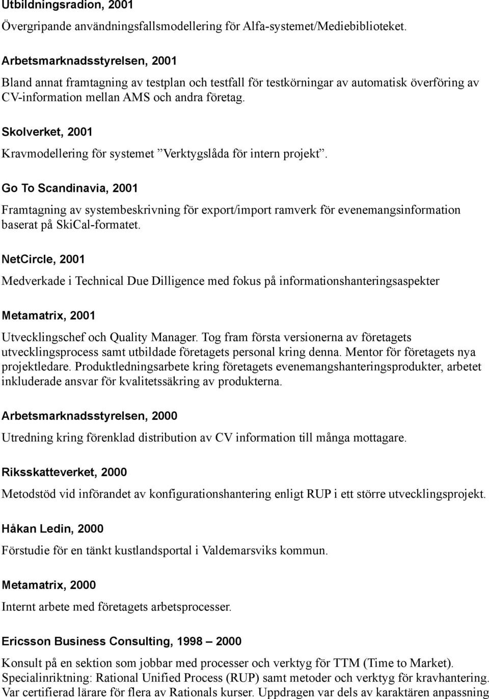 Skolverket, 2001 Kravmodellering för systemet Verktygslåda för intern projekt.